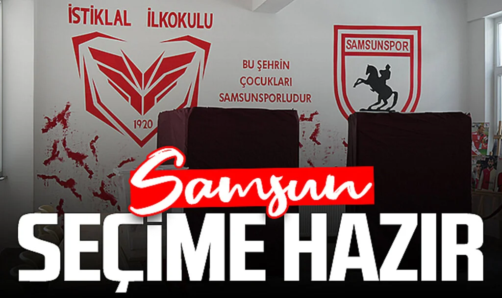 Samsun'da 31 Mart seçimleri için son hazırlıklar tamamlandı