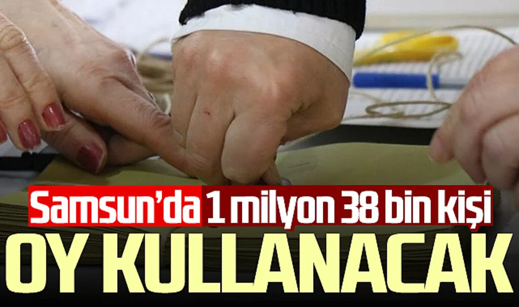 Samsun'da 31 Mart yerel seçimleri: 1 milyon 38 bin seçmen sandık başına gidiyor