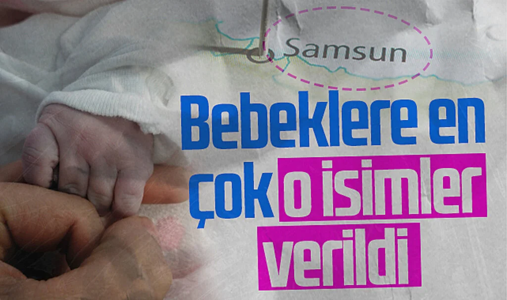 Samsun'da bebeklere en çok o isimler verildi