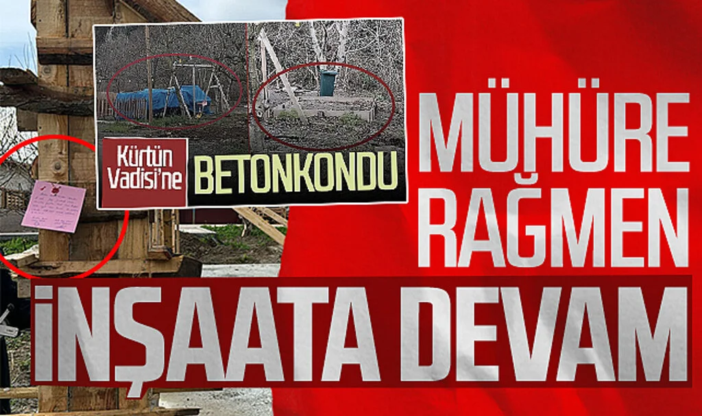 Samsun'da Kürtün Vadisi'nde mühüre rağmen inşaat devam ediyor