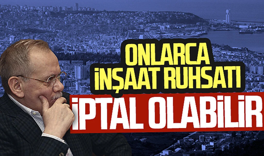 Samsun'da onlarca inşaat ruhsatı iptal olabilir! 