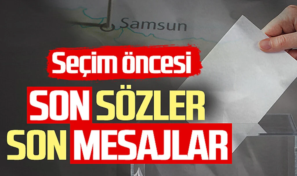 Samsun'da yerel seçim öncesi son sözler, son mesajlar