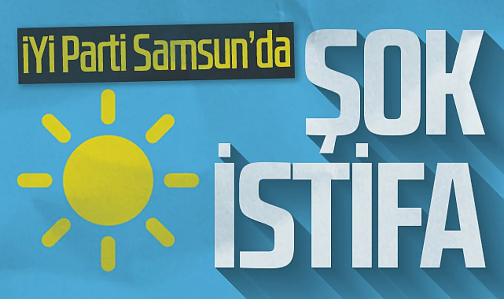 Samsun İYİ Parti'de Şok İstifalar