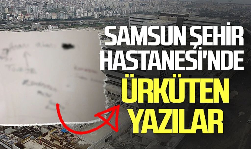 Samsun Şehir Hastanesi'nde ürküten yazılar