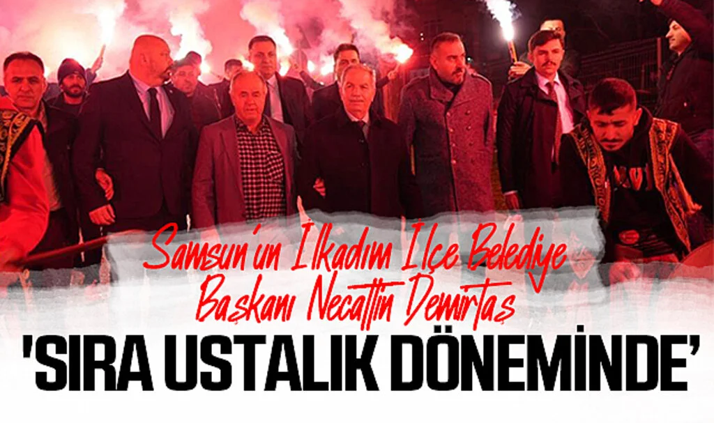 Samsun'un İlkadım İlçe Belediye Başkanı Demirtaş: 'Sıra Ustalık Döneminde'