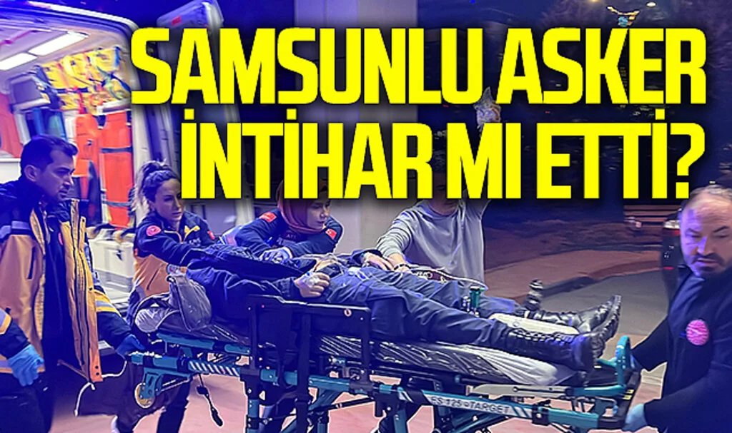 Samsunlu asker intihar mı etti? 