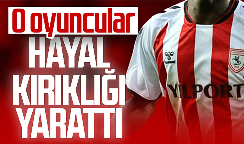 Samsunspor'da o oyuncular hayal kırıklığı yarattı