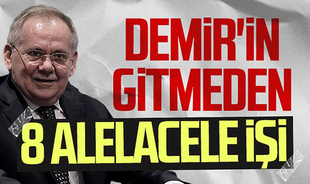 SBB Başkanı Mustafa Demir'in gitmeden önce 8 alelacele işi