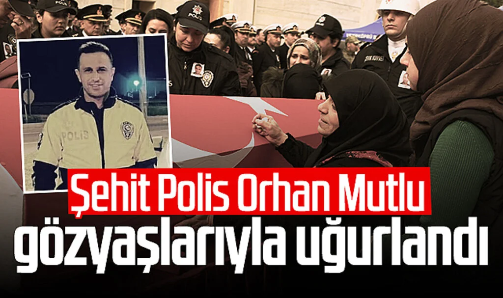 Şehit Polis Orhan Mutlu gözyaşlarıyla toprağa verildi