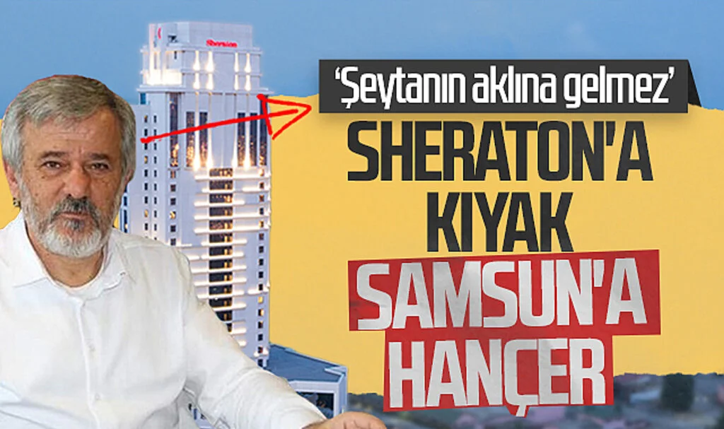 Sheraton'a kıyak Samsun'a hançer