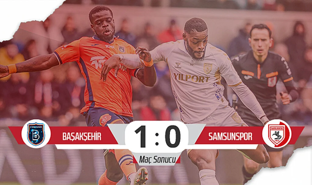 Son Dakika! Başakşehir: 1 – Samsunspor: 0 (Maç Sonucu)
