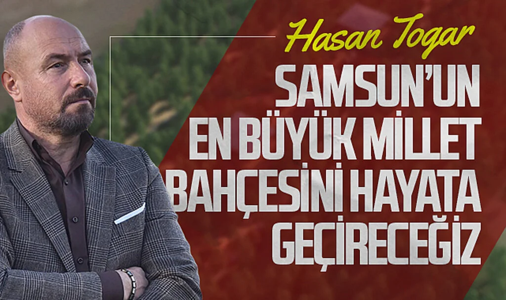 Tekkeköy Belediye Başkanı Hasan Togar: "Samsun'un en büyük millet bahçesini hayata geçireceğiz"