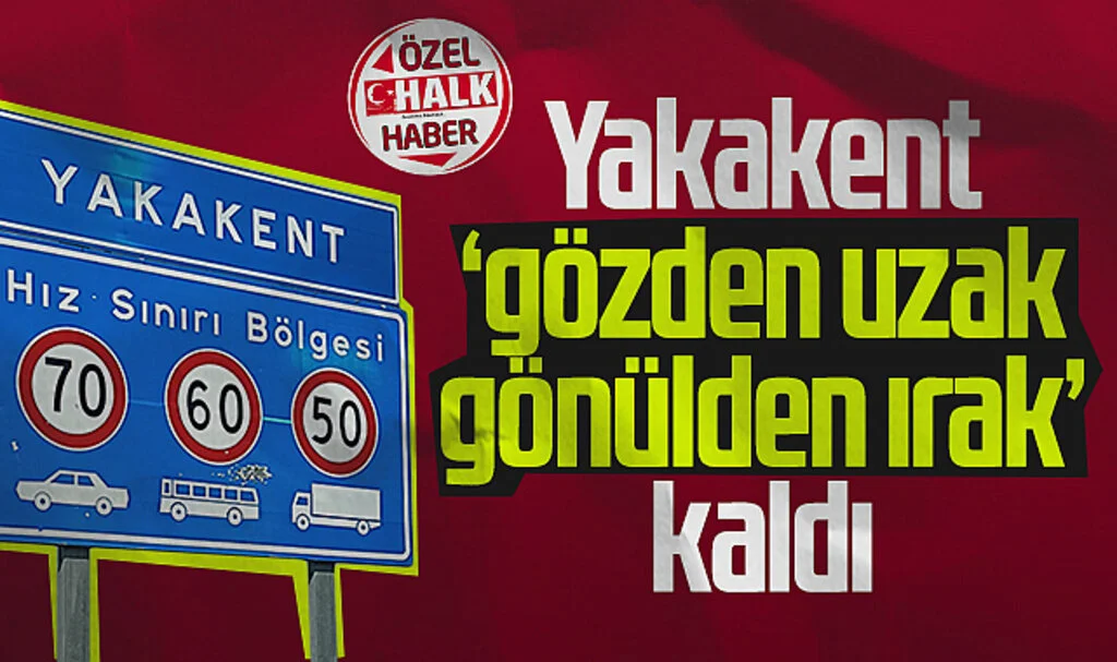 Yakakent 'gözden uzak gönülden ırak' kaldı