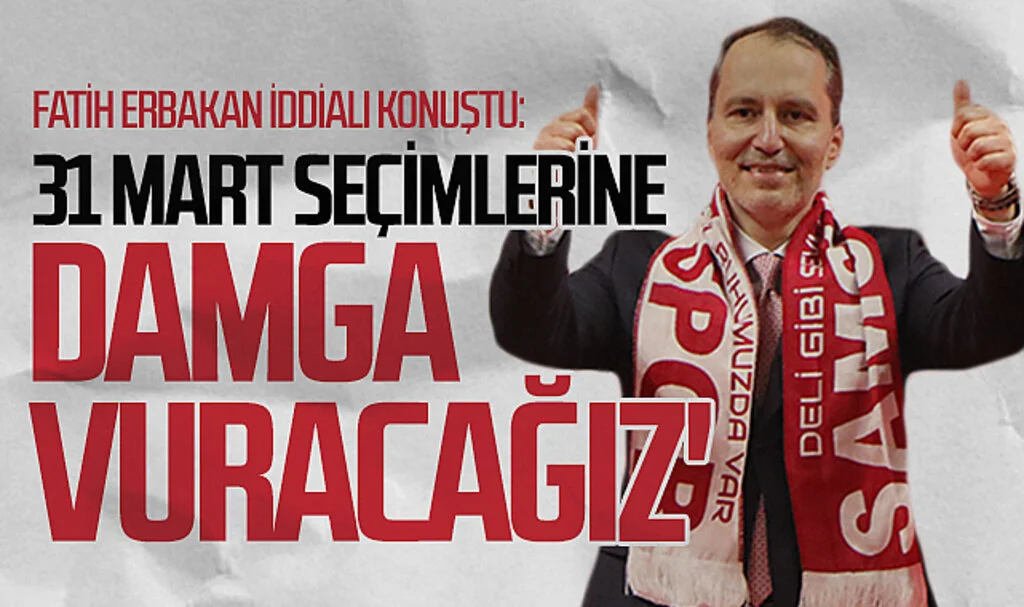 Yeniden Refah Partisi Genel Başkanı Dr. Fatih Erbakan: '31 Mart seçimlerine damga vuracağız'