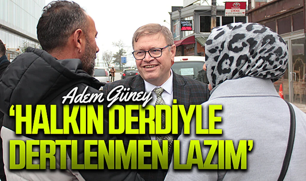 Yeniden Refah Partisi Samsun Büyükşehir Adayı Adem Güney: "Vatandaştan kopuk yaşayan belediye başkanı sorunları bilemez"