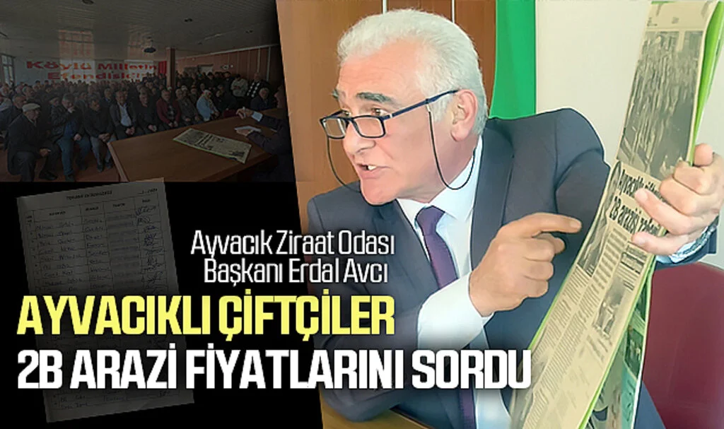 Ziraat Odası Başkanı Erdal Avcı: Ayvacıklı çiftçiler 2B arazi fiyatlarını sordu