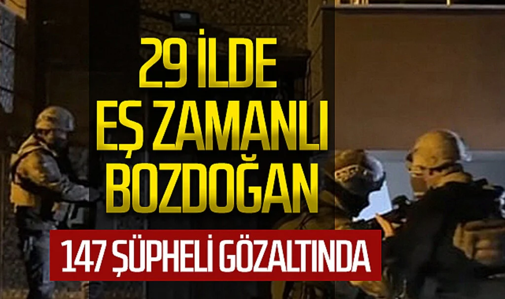 29 İlde Eş Zamanlı Bozdoğan-30 Operasyonu: 147 Şüpheli Gözaltında