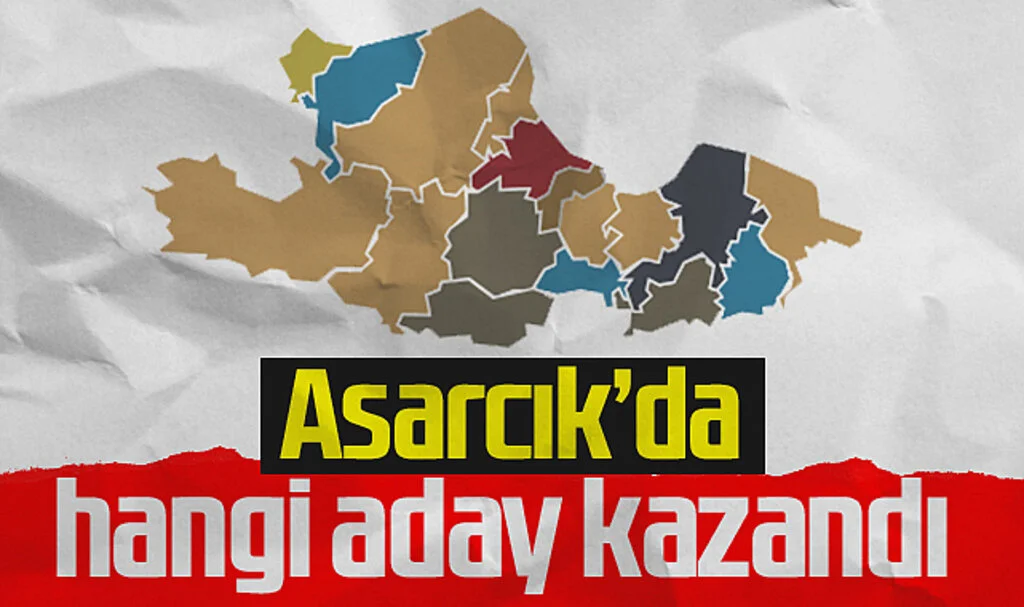 Asarcık'ta hangi aday kazandı?