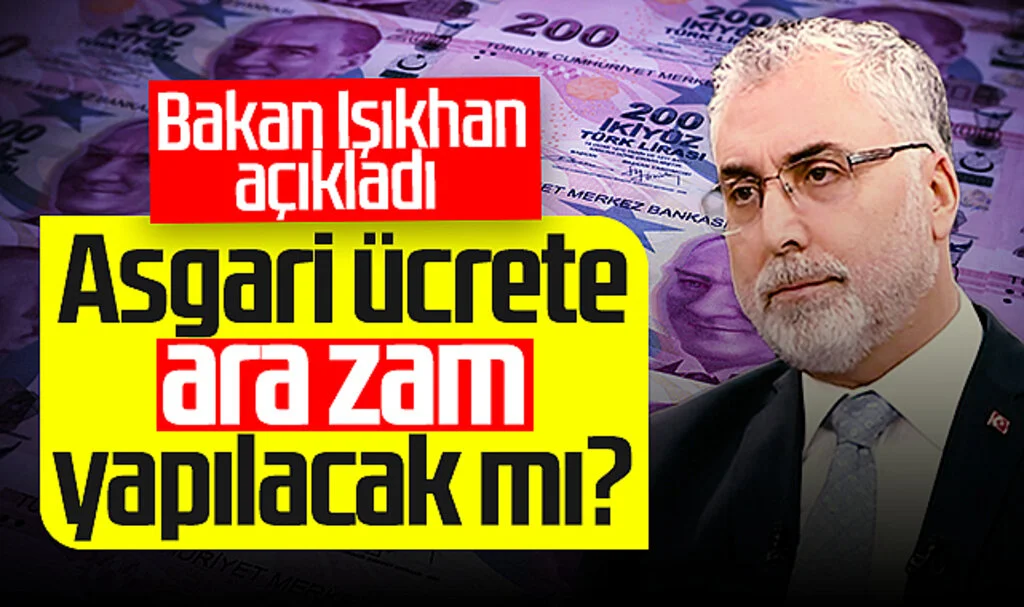 Asgari Ücrete Ara Zam Yapılacak Mı? Bakan Işıkhan Açıkladı