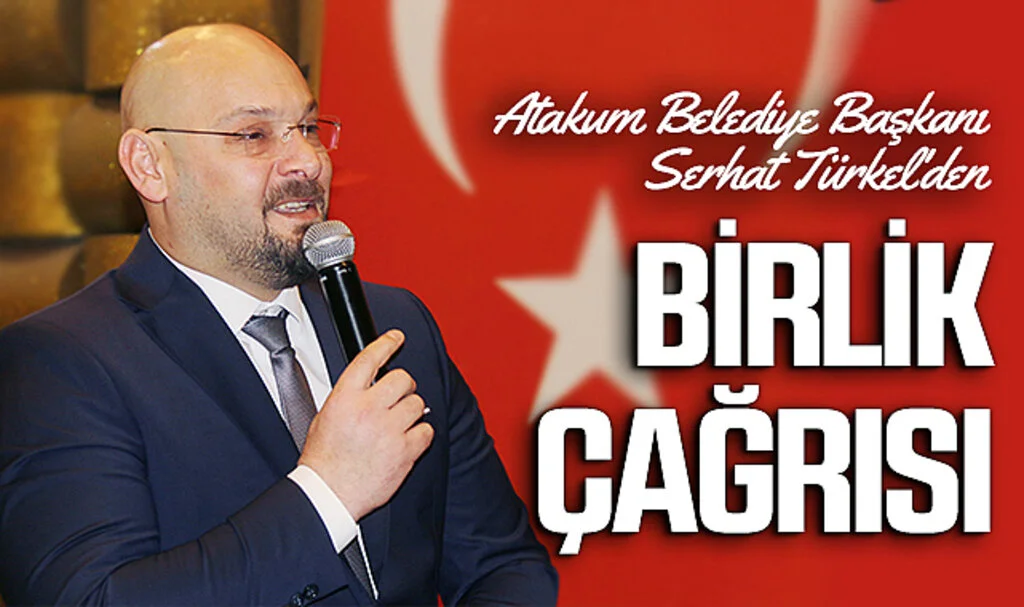 Atakum Belediye Başkanı Serhat Türkel'den, Birlik Çağrısı