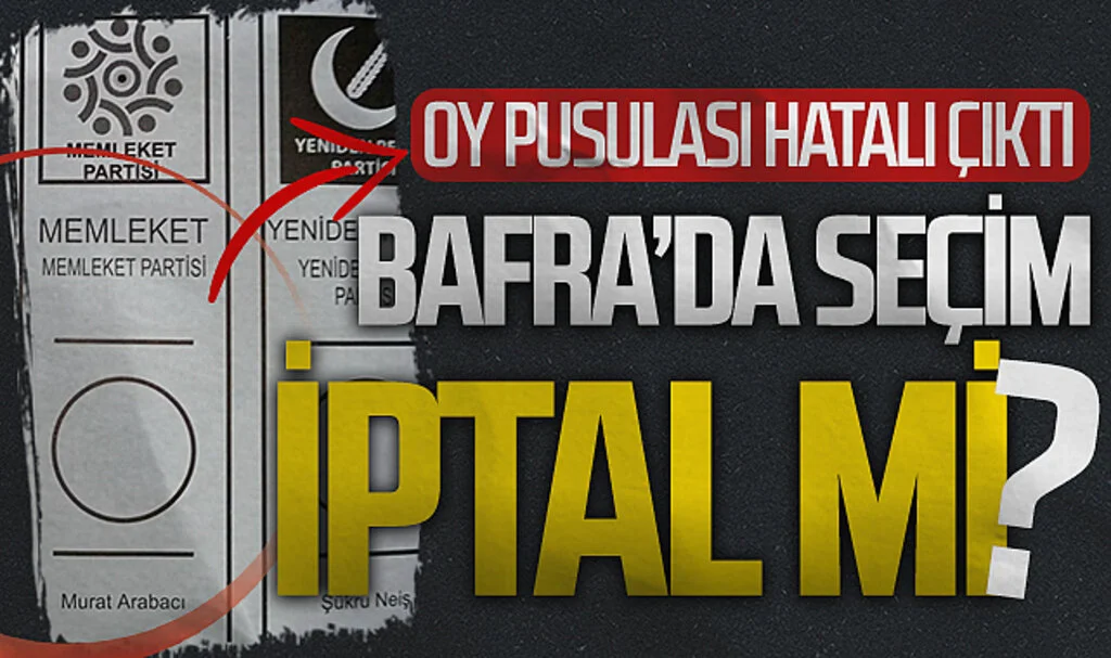 Bafra'da Oy Pusulası Hatalı Çıktı! Seçim İptal Olacak Mı?
