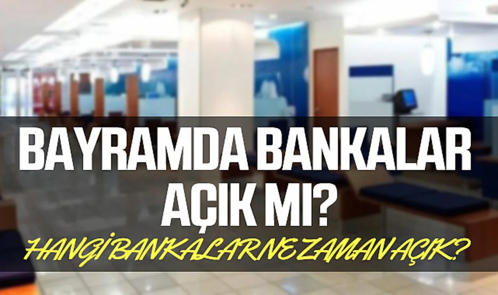 Bayramda Bankaların Çalışma Saatleri ve Arefe Günü Durumu: İşte Detaylar