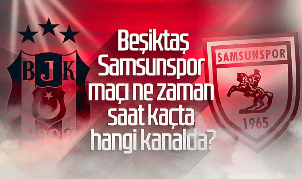 Beşiktaş - Samsunspor maçı ne zaman, saat kaçta, hangi kanalda?