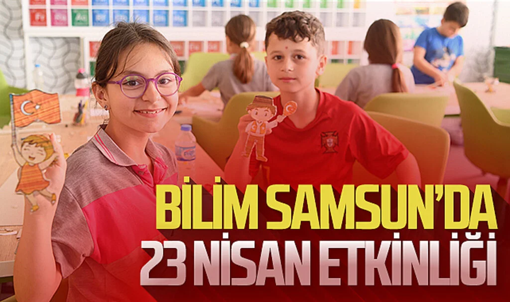 Bilim Samsun'da 23 Nisan etkinliği