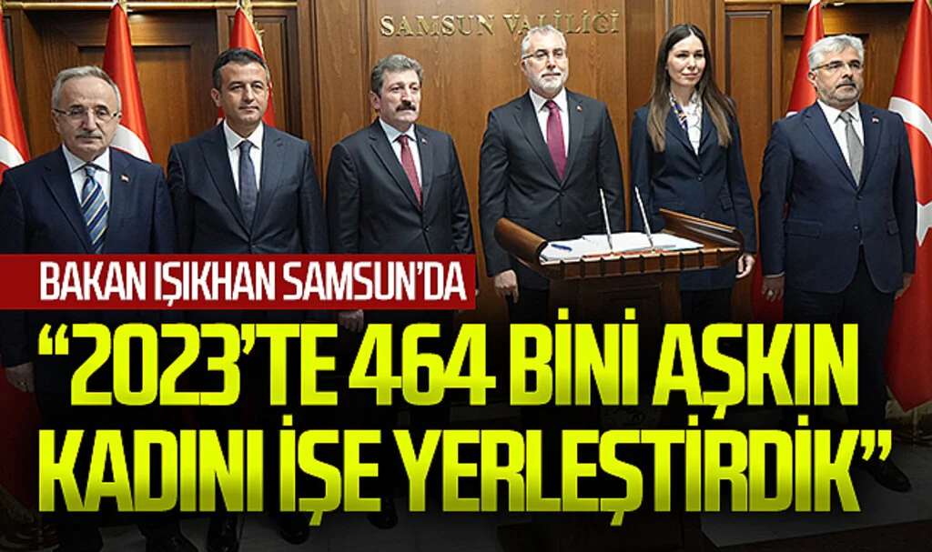 Çalışma ve Sosyal Güvenlik Bakanı Prof. Dr. Vedat Işıkhan: "2023'te 464 Bini Aşkın Kadını İşe Yerleştirdik"