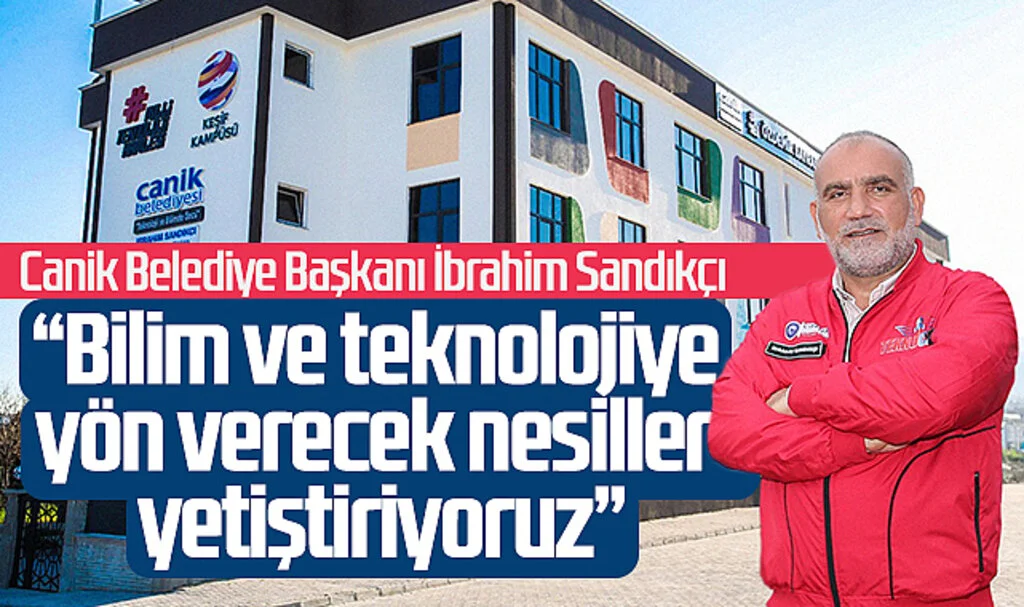 Canik Belediye Başkanı İbrahim Sandıkçı: "Bilim ve teknolojiye yön verecek nesiller yetiştiriyoruz"