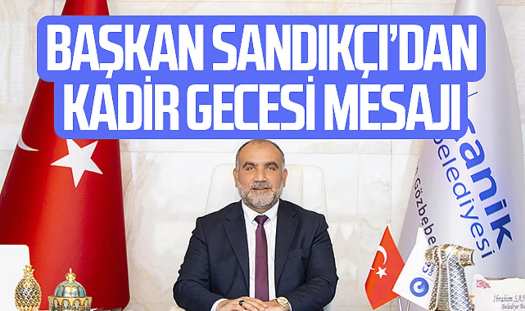 Canik Belediye Başkanı İbrahim Sandıkçı’dan Kadir Gecesi Mesajı 