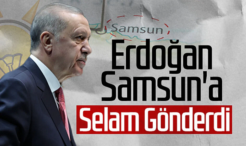 Cumhurbaşkanı Erdoğan, Samsun'a Selam Gönderdi