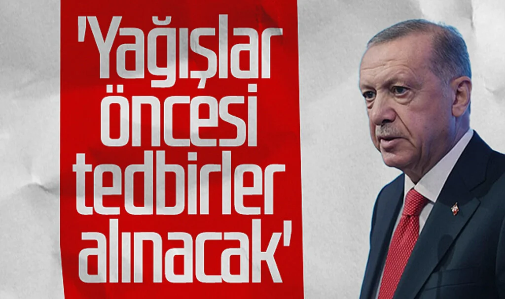 Cumhurbaşkanı Recep Tayyip Erdoğan: 'Yağışlar öncesi tedbirler alınacak'