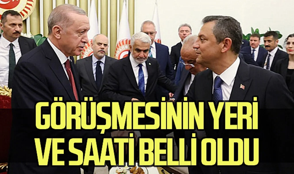 Erdoğan ve Özel'in Görüşmesinin Yeri ve Saati Belli Oldu