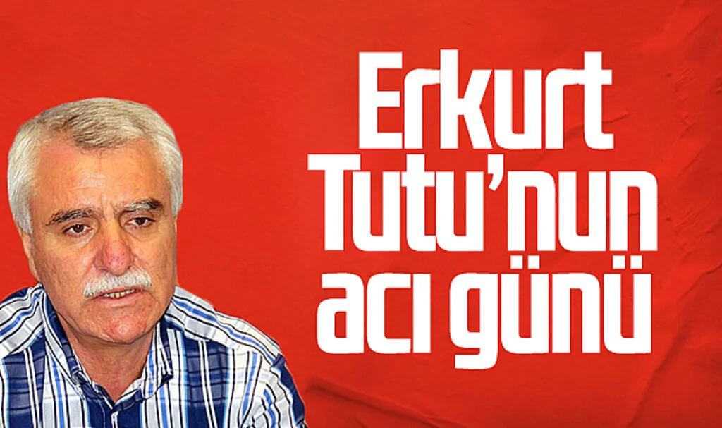 Erkurt Tutu'nun abi acısı
