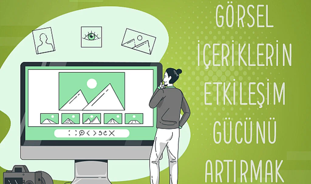 Görsel İçeriklerin Etkileşim Gücünü Artırmak