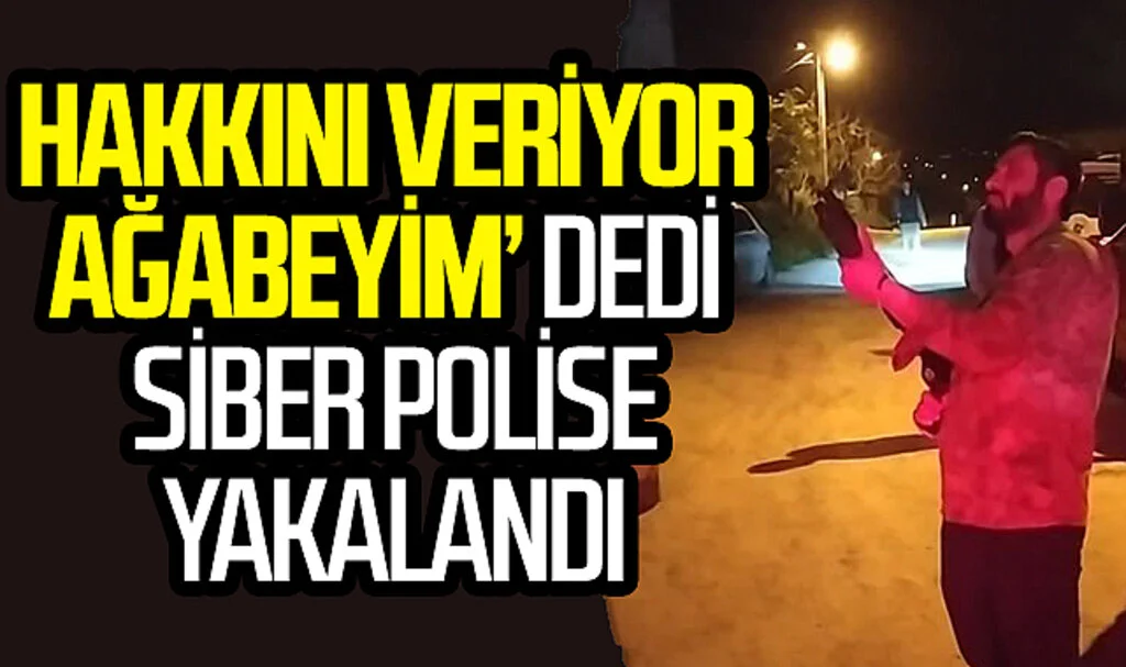 'Hakkını veriyor ağabeyim' dedi, karşısına siber polis çıktı