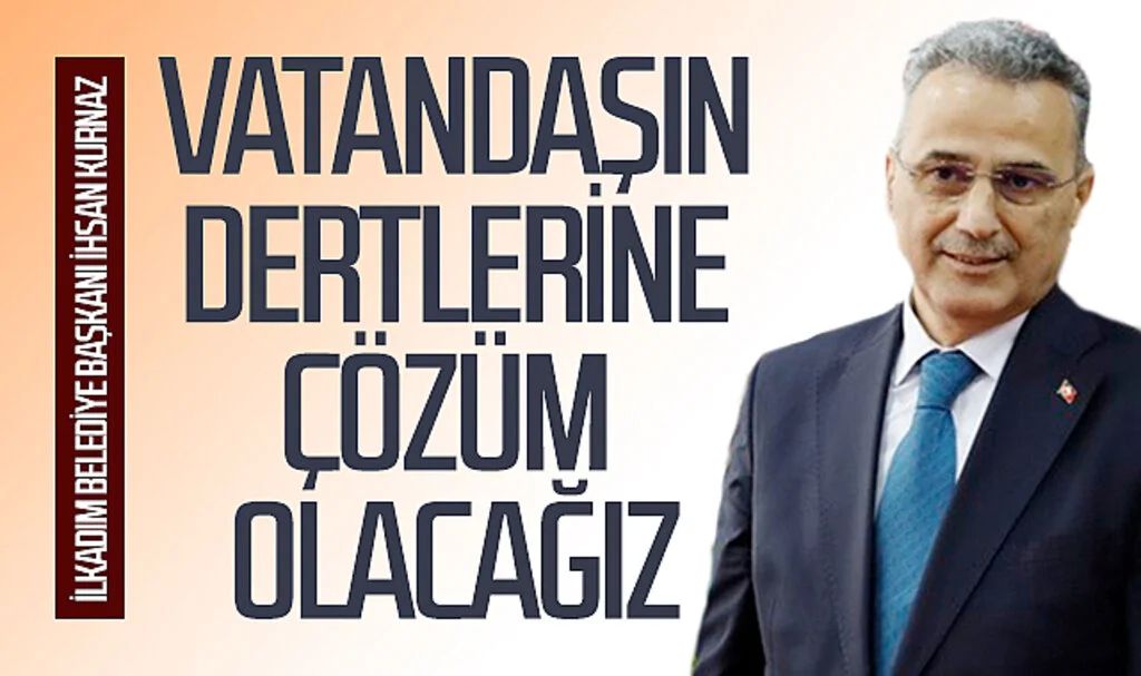 İlkadım Belediye Başkanı İhsan Kurnaz: "Belediyecilik anlayışımız vatandaşların dertlerine çözüm olmak üzerine kurulu"