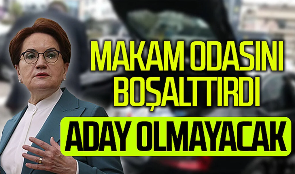 İYİ Parti Lideri Akşener, Makam Odasını Boşalttırdı: Aday Olmayacak"