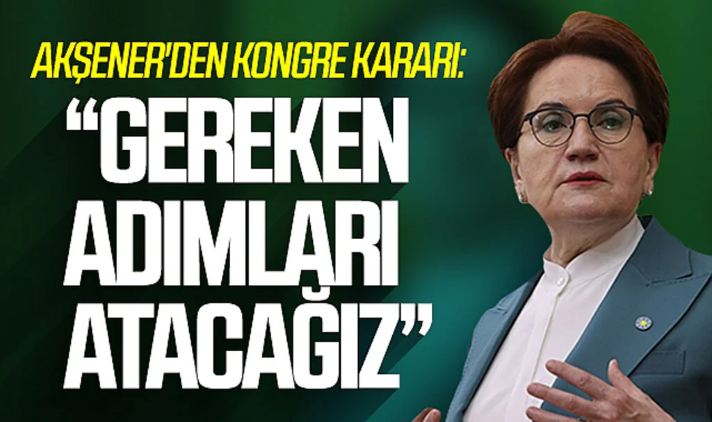 İYİ Parti'nin Genel Başkanı Meral Akşener'den Ağır Hezimet Sonrası Kongre Kararı: "Gereken Adımları Atacağız"