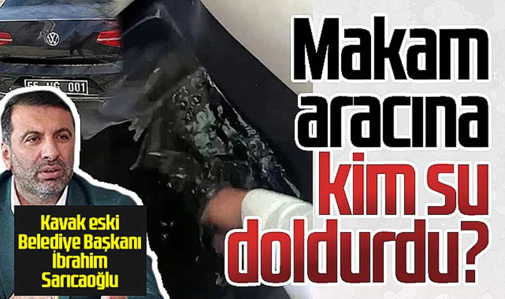 Kavak Eski Belediye Başkanı İbrahim Sarıcaoğlu'nun Makam aracına kim su doldurdu?