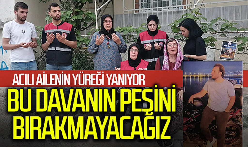 Kazada ölen Sefa'nın acılı ailesi: "Bu davanın sonunu bırakmayacağız"