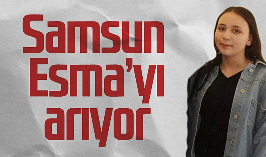 Ladikli Genç Kız Esma'yı Samsun Arıyor