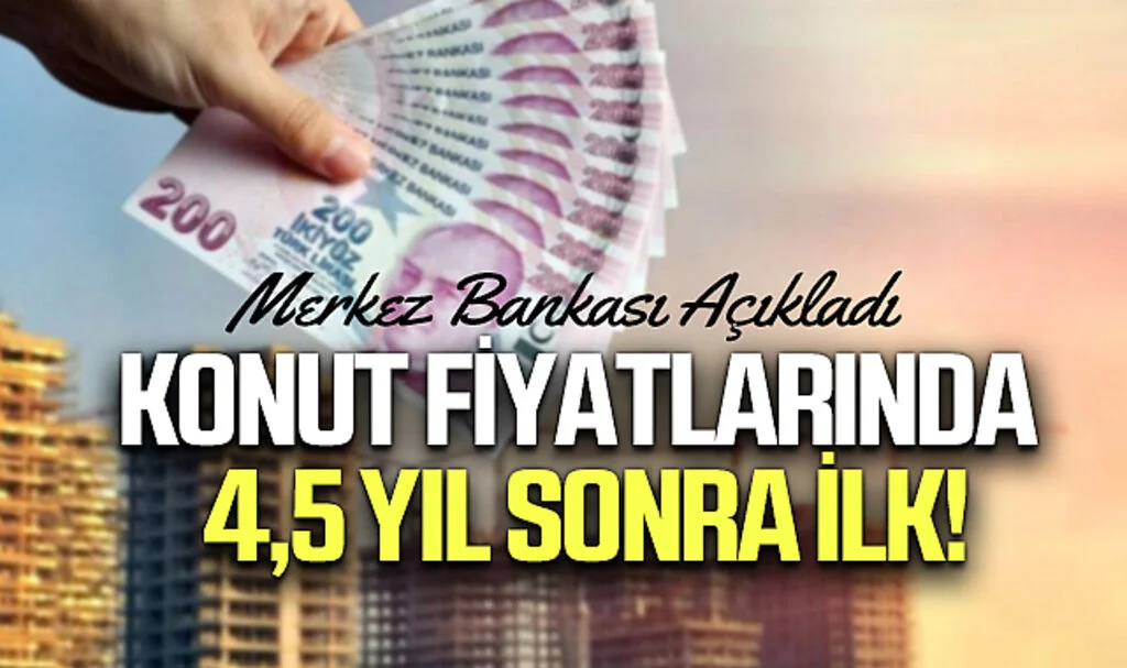 Merkez Bankası Açıkladı: Konut Fiyatlarında 4,5 Yıl Sonra İlk!