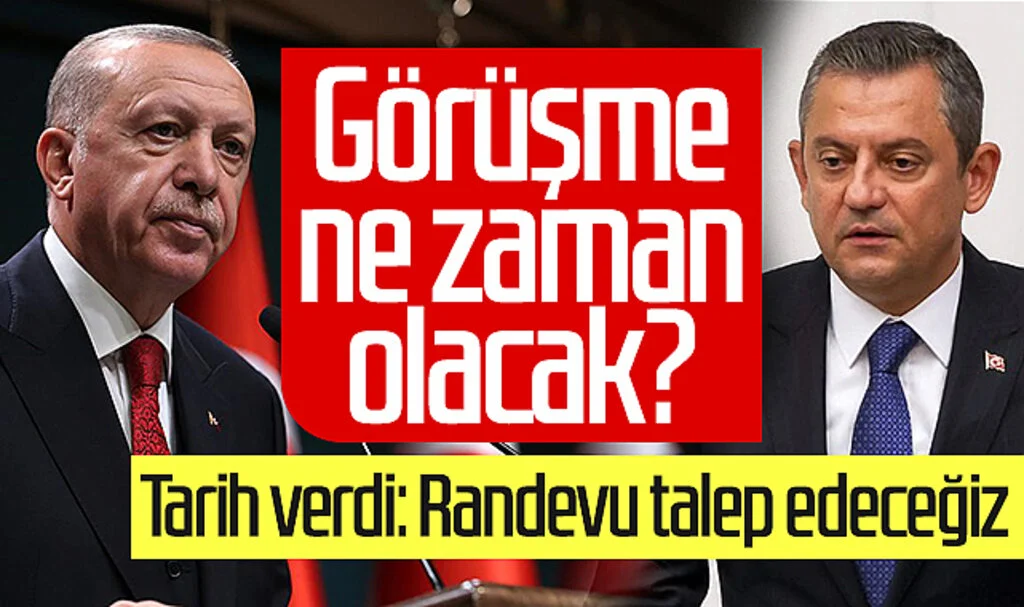Özel-Erdoğan görüşmesi ne zaman olacak? Tarih verdi: Randevu talep edeceğiz