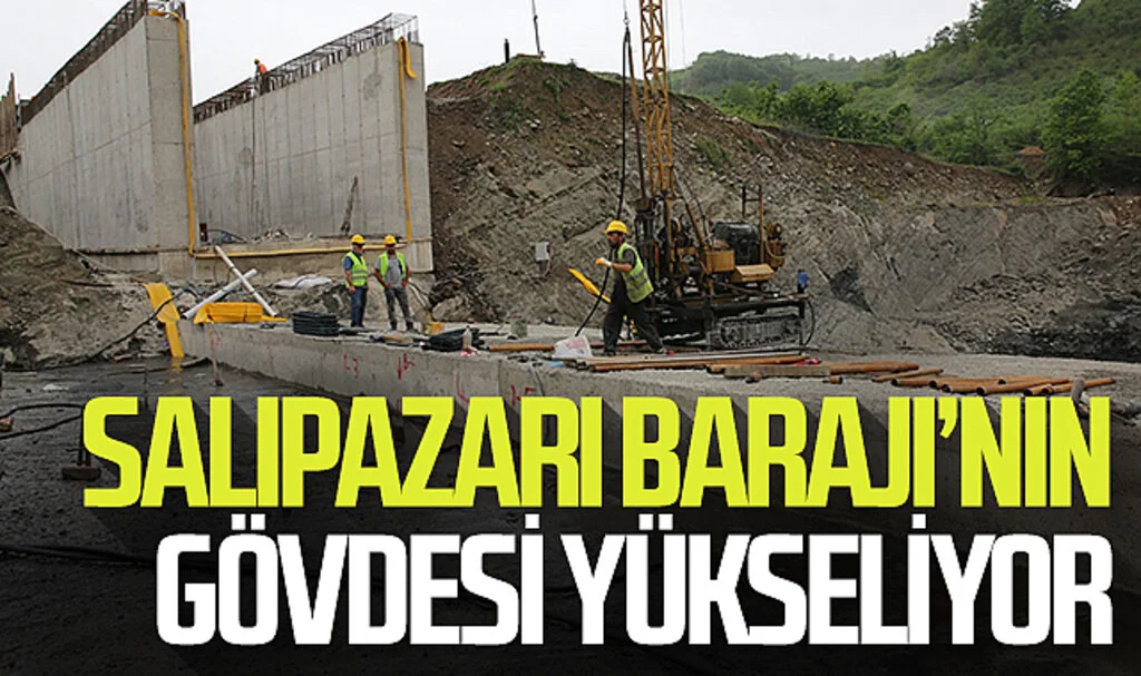 Salıpazarı Barajı'nın gövdesi yükseliyor