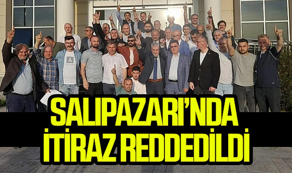 Salıpazarı İlçesi Belediye Başkanlık Seçimlerinde İtiraz Reddedildi