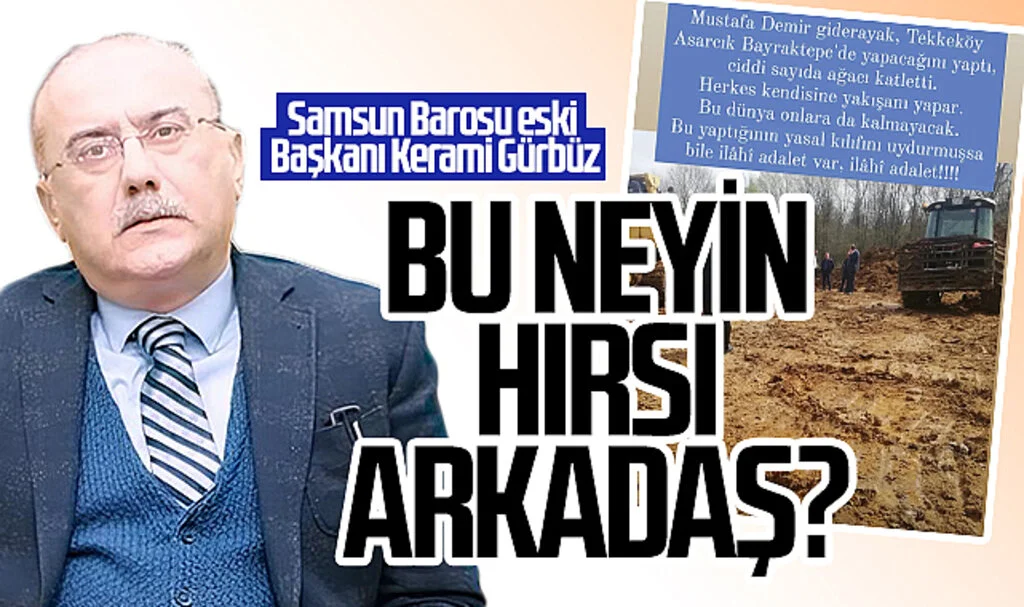 Samsun Barosu eski Başkanı Kerami Gürbüz: Bu neyin hırsı arkadaş?