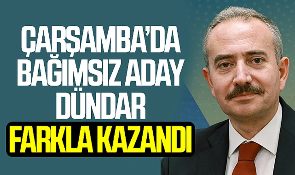 Samsun Çarşamba'da bağımsız aday Hüseyin Dündar farkla kazandı 