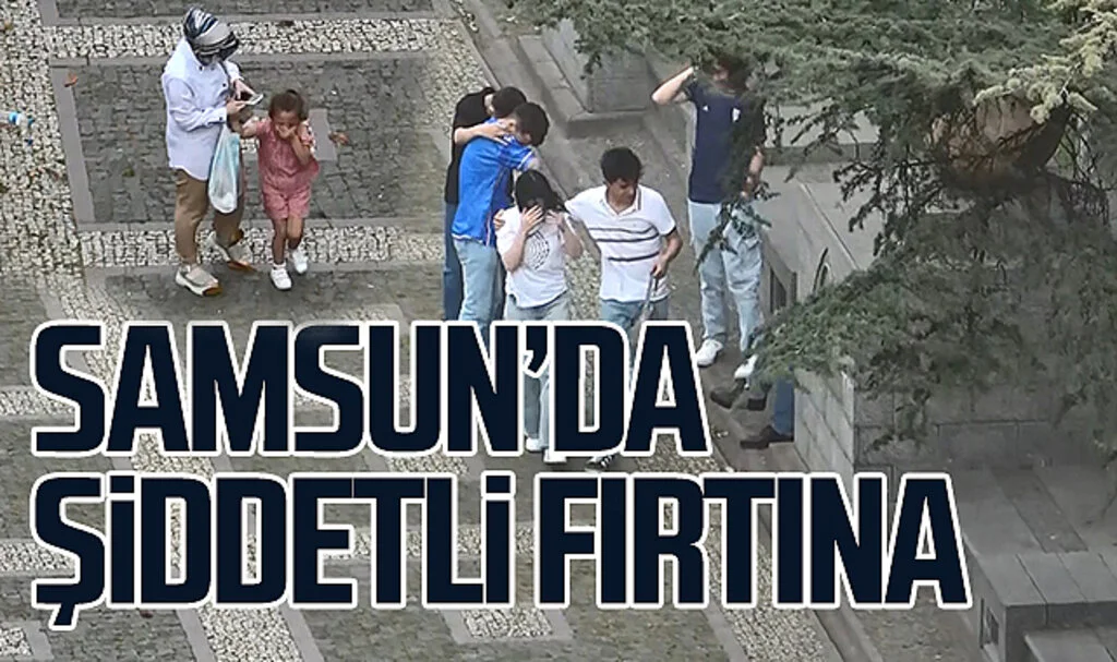 Samsun'da Aniden Gelen Fırtına Hayatı Olumsuz Etkiledi